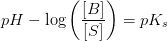 pH-\log\left ( \frac{\left [ B \right ] }{\left [ S \right ]} \right )=pK_s