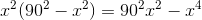 x^{2}(90^{2}-x^{2})=90^{2}x^{2}-x^{4}