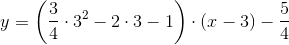 y=\left ( \frac{3}{4}\cdot {3}^2-2\cdot 3-1 \right )\cdot( x-3)-\frac{5}{4}