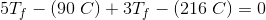 5T_f-\left (90 \; C\right )+3T_f-(216\; C)=0