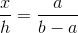 \frac{x}{h}=\frac{a}{b-a}