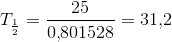 T_{\frac{1}{2}}=\frac{25}{0{,}801528}=31{,}2