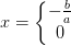 x=\left\{\begin{matrix} -\frac{b}{a}\\ 0 \end{matrix}\right.