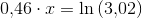 0{,}46\cdot x=\ln\left (3{,}02 \right )