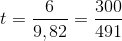 t=\frac{6}{9,82}=\frac{300}{491}
