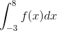 \int_{-3}^{8 } f(x) dx