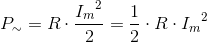 P_{\sim}= R\cdot\frac{{ I_{m}}^2}{2}=\frac{1}{2}\cdot R\cdot {I_m}^2