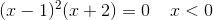 (x-1)^2(x+2)=0\; \; \; \; x<0