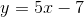 y=5x-7