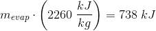 m_{evap}\cdot \left ( 2260\; \frac{kJ}{kg} \right )=738\; kJ