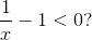 \frac 1x -1 < 0?
