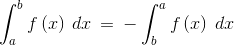 \int_{a}^{b}f\left ( x \right )\: dx\: =\: -\int_{b}^{a}f\left ( x \right )\: dx