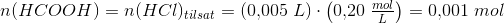 n(HCOOH)=n(HCl)_{tilsat}=(0{,}005\; L)\cdot \left ( 0{,}20\; \tfrac{mol}{L} \right )=0{,}001\; mol