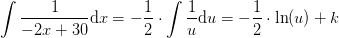 \int \frac{1}{-2x+30}\mathrm{d}x=-\frac{1}{2}\cdot \int \frac{1}{u}\mathrm{d}u=-\frac{1}{2}\cdot \ln(u)+k