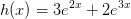 h(x)=3e^{2x}+2e^{3x}