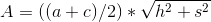 A=((a+c)/2)\ast \sqrt{h^{2}+s^{2}}