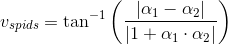 v_{spids}=\tan^{-1}\left (\frac{\left | \alpha _1-\alpha _2 \right |}{\left | 1+\alpha _1\cdot \alpha _2 \right |} \right )