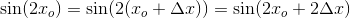 \sin(2x_o)=\sin(2(x_o+\Delta x))=\sin(2x_o+2\Delta x)