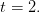 t=2.