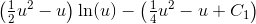 \left ( \tfrac{1}{2}u^2-u \right )\ln(u)-\left ( \tfrac{1}{4}u^2-u+C_1 \right )