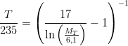 \frac{T}{235}=\left (\frac{17}{\ln\left (\frac{M_T}{6{,}1} \right )}-1 \right )^{-1}