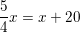\small \frac{5}{4}x=x+20