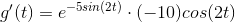 g'(t)=e^{-5sin(2t)}\cdot (-10)cos(2t)