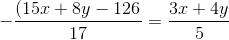 -\frac{\left (15x+8y-126} {17}\right )=\frac{3x+4y}{5}