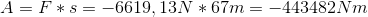 A=F*s=-6619,13N*67m=-443482 Nm