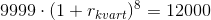 9999\cdot (1+r_{kvart})^8=12000