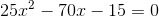 25x^2-70x-15=0