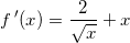 \small f{\, }'(x)=\frac{2}{\sqrt{x}}+x