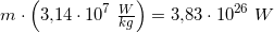 \small m\cdot \left (3{,}14\cdot 10^7\; \tfrac{W}{kg} \right )=3{,}83\cdot 10^{26}\; W