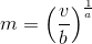 m=\left (\frac{v}{b} \right )^{\frac{1}{a}}