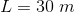 L=30\; m