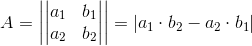 A=\left |\begin{vmatrix} a_1 &b_1 \\ a_2& b_2 \end{vmatrix} \right |=\left | a_1\cdot b_2-a_2\cdot b_1 \right |