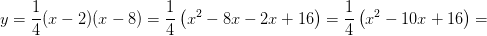y = \frac{1}{4}(x - 2)(x - 8)=\frac{1}{4}\left ( x^2-8x-2x+16 \right )=\frac{1}{4}\left ( x^2-10x+16 \right )=