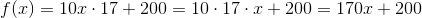 f(x)=10x\cdot 17+200=10\cdot 17\cdot x+200=170x+200