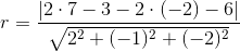 r=\frac{\left | 2\cdot 7-3-2\cdot (-2)-6 \right |}{\sqrt{2^2+(-1)^2+(-2)^2}}