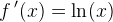 f{\, }'(x)=\ln(x)