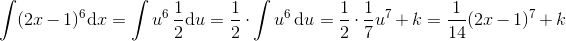 \int (2x-1)^6\textup{d}x=\int u^6\, \frac{1}{2}\textup{d}u=\frac{1}{2}\cdot \int u^6\, \textup{d}u=\frac{1}{2}\cdot \frac{1}{7}u^7+k=\frac{1}{14}(2x-1)^7+k