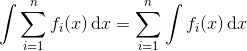 \int \sum_{i=1}^n f_i(x) \, \mathrm dx = \sum_{i=1}^n \int f_i(x) \, \mathrm dx