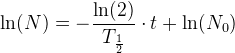 \ln(N)= -\frac{\ln(2)}{T_{\frac{1}{2}}}\cdot t+\ln(N_0)