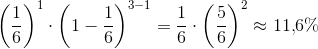 \left(\frac{1}{6}\right)^1 \cdot \left(1-\frac 16 \right )^{3-1} = \frac 16 \cdot \left( \frac 56\right )^2 \approx 11{,}6\%