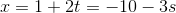 x=1+2t=-10-3s