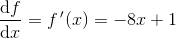 \frac{\mathrm{d} f}{\mathrm{d} x}=f{\, }'(x)=-8x+1
