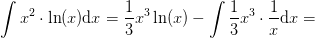 \int x^2\cdot \ln(x)\mathrm{d}x=\frac{1}{3}x^3\ln(x)-\int \frac{1}{3}x^3\cdot \frac{1}{x}\mathrm{d}x=