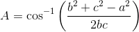 A=\cos^{-1}\left ( \frac{b^2+c^2-a^2}{2bc} \right )