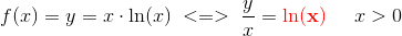 f(x)=y=x\cdot \ln(x)\; <=>\; \frac{y}{x}=\mathbf{\color{Red} \ln(x)}\; \; \; \; \; x> 0