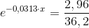 e^{-0,0313\cdot x}=\frac{2,96}{36,2}